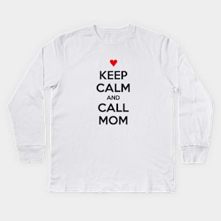 KEEP CALM AND CALL MOM Kids Long Sleeve T-Shirt